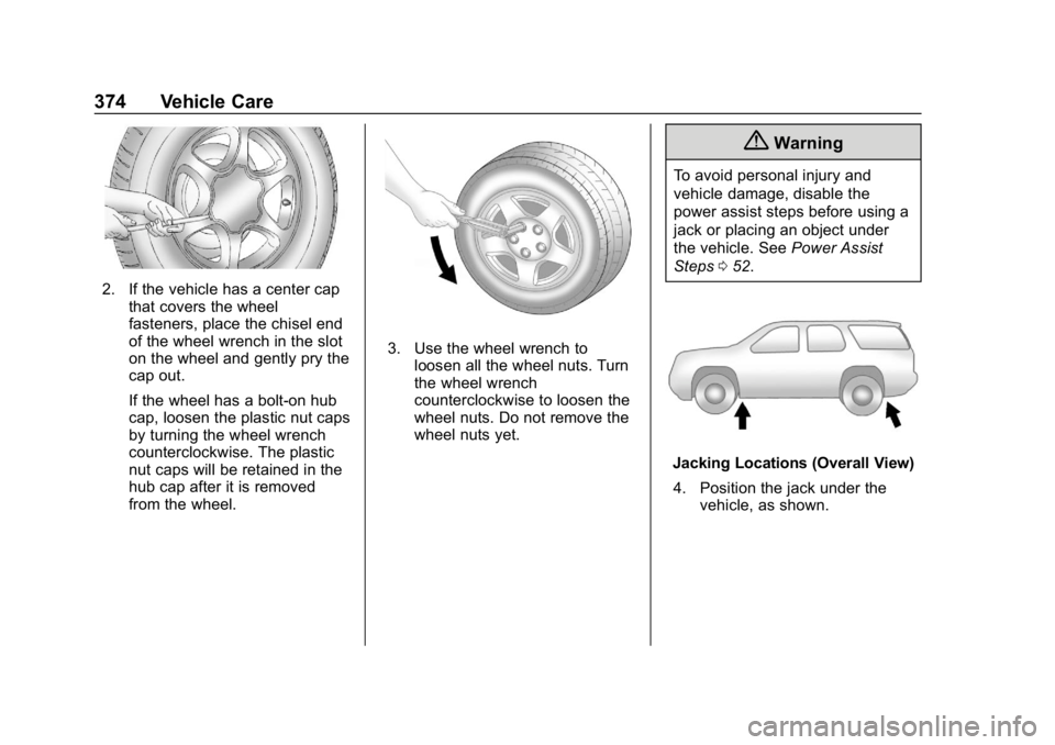 CHEVROLET TAHOE 2019 Owners Manual Chevrolet Tahoe/Suburban Owner Manual (GMNA-Localizing-U.S./Canada/
Mexico-12460269) - 2019 - CRC - 9/11/18
374 Vehicle Care
2. If the vehicle has a center capthat covers the wheel
fasteners, place th CHEVROLET TAHOE 2019 Owners Manual Chevrolet Tahoe/Suburban Owner Manual (GMNA-Localizing-U.S./Canada/
Mexico-12460269) - 2019 - CRC - 9/11/18
374 Vehicle Care
2. If the vehicle has a center capthat covers the wheel
fasteners, place th