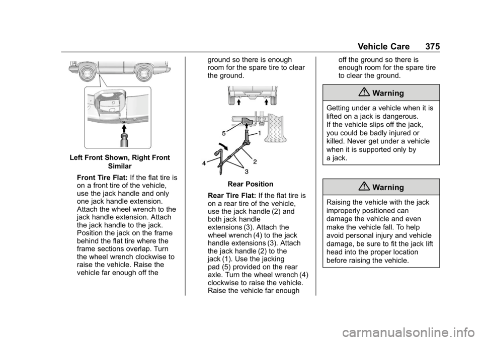 CHEVROLET SUBURBAN 2019 Owners Guide Chevrolet Tahoe/Suburban Owner Manual (GMNA-Localizing-U.S./Canada/
Mexico-12460269) - 2019 - CRC - 9/11/18
Vehicle Care 375
Left Front Shown, Right FrontSimilar
Front Tire Flat: If the flat tire is
o