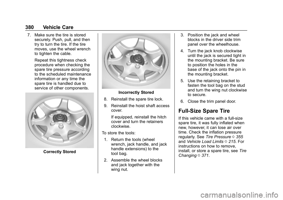 CHEVROLET TAHOE 2019 Owners Manual Chevrolet Tahoe/Suburban Owner Manual (GMNA-Localizing-U.S./Canada/
Mexico-12460269) - 2019 - CRC - 9/11/18
380 Vehicle Care
7. Make sure the tire is storedsecurely. Push, pull, and then
try to turn t CHEVROLET TAHOE 2019 Owners Manual Chevrolet Tahoe/Suburban Owner Manual (GMNA-Localizing-U.S./Canada/
Mexico-12460269) - 2019 - CRC - 9/11/18
380 Vehicle Care
7. Make sure the tire is storedsecurely. Push, pull, and then
try to turn t