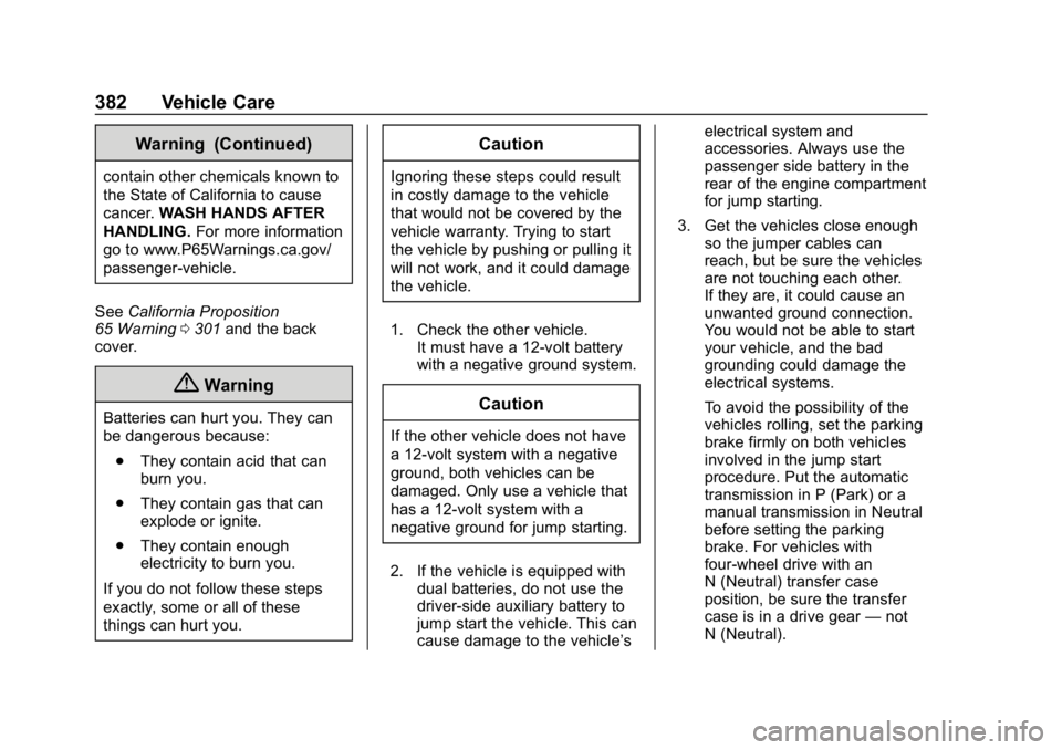 CHEVROLET TAHOE 2019 Owners Guide Chevrolet Tahoe/Suburban Owner Manual (GMNA-Localizing-U.S./Canada/
Mexico-12460269) - 2019 - CRC - 9/11/18
382 Vehicle Care
Warning (Continued)
contain other chemicals known to
the State of Californi