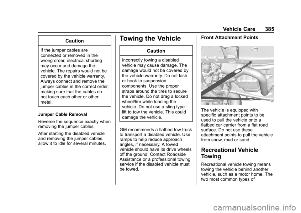 CHEVROLET TAHOE 2019 Owners Manual Chevrolet Tahoe/Suburban Owner Manual (GMNA-Localizing-U.S./Canada/
Mexico-12460269) - 2019 - CRC - 9/11/18
Vehicle Care 385
Caution
If the jumper cables are
connected or removed in the
wrong order, e CHEVROLET TAHOE 2019 Owners Manual Chevrolet Tahoe/Suburban Owner Manual (GMNA-Localizing-U.S./Canada/
Mexico-12460269) - 2019 - CRC - 9/11/18
Vehicle Care 385
Caution
If the jumper cables are
connected or removed in the
wrong order, e
