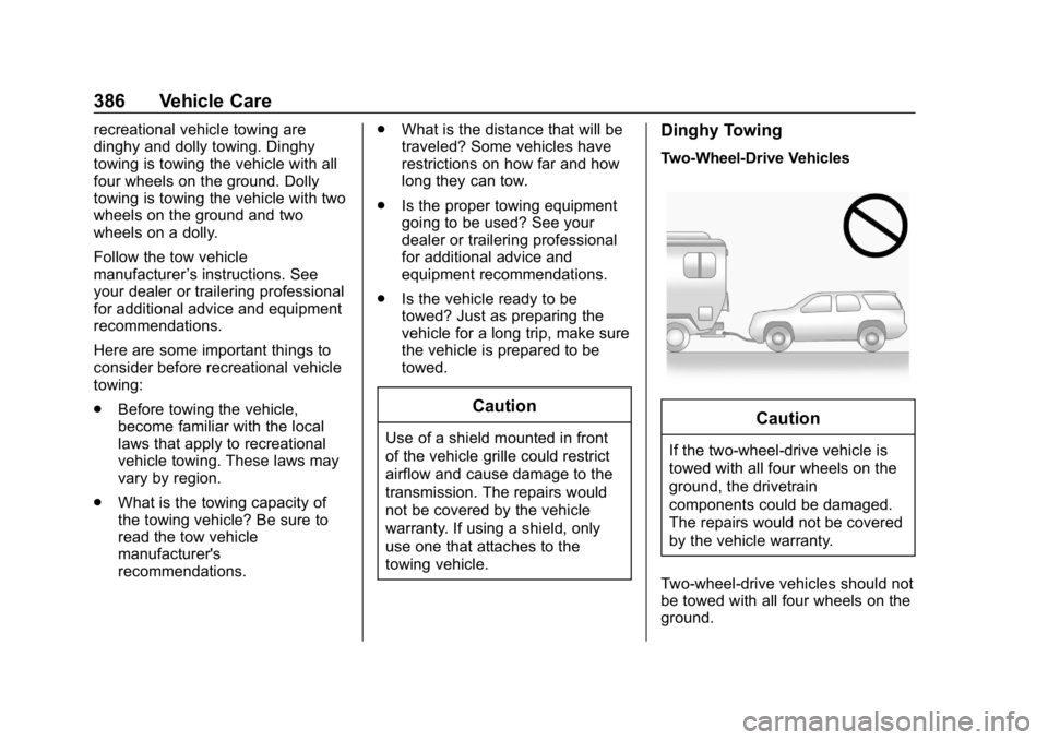 CHEVROLET TAHOE 2019 Owners Manual Chevrolet Tahoe/Suburban Owner Manual (GMNA-Localizing-U.S./Canada/
Mexico-12460269) - 2019 - CRC - 9/11/18
386 Vehicle Care
recreational vehicle towing are
dinghy and dolly towing. Dinghy
towing is t CHEVROLET TAHOE 2019 Owners Manual Chevrolet Tahoe/Suburban Owner Manual (GMNA-Localizing-U.S./Canada/
Mexico-12460269) - 2019 - CRC - 9/11/18
386 Vehicle Care
recreational vehicle towing are
dinghy and dolly towing. Dinghy
towing is t