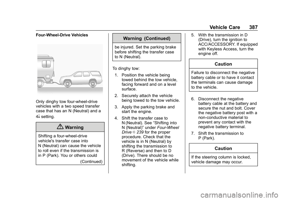 CHEVROLET TAHOE 2019 Owners Guide Chevrolet Tahoe/Suburban Owner Manual (GMNA-Localizing-U.S./Canada/
Mexico-12460269) - 2019 - CRC - 9/11/18
Vehicle Care 387
Four-Wheel-Drive Vehicles
Only dinghy tow four-wheel-drive
vehicles with a 