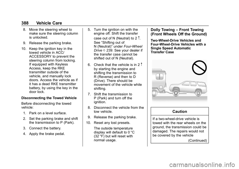 CHEVROLET TAHOE 2019 Owners Guide Chevrolet Tahoe/Suburban Owner Manual (GMNA-Localizing-U.S./Canada/
Mexico-12460269) - 2019 - CRC - 9/11/18
388 Vehicle Care
8. Move the steering wheel tomake sure the steering column
is unlocked.
9. 