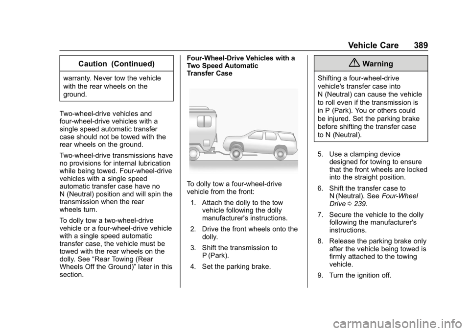 CHEVROLET TAHOE 2019 Owners Manual Chevrolet Tahoe/Suburban Owner Manual (GMNA-Localizing-U.S./Canada/
Mexico-12460269) - 2019 - CRC - 9/11/18
Vehicle Care 389
Caution (Continued)
warranty. Never tow the vehicle
with the rear wheels on CHEVROLET TAHOE 2019 Owners Manual Chevrolet Tahoe/Suburban Owner Manual (GMNA-Localizing-U.S./Canada/
Mexico-12460269) - 2019 - CRC - 9/11/18
Vehicle Care 389
Caution (Continued)
warranty. Never tow the vehicle
with the rear wheels on