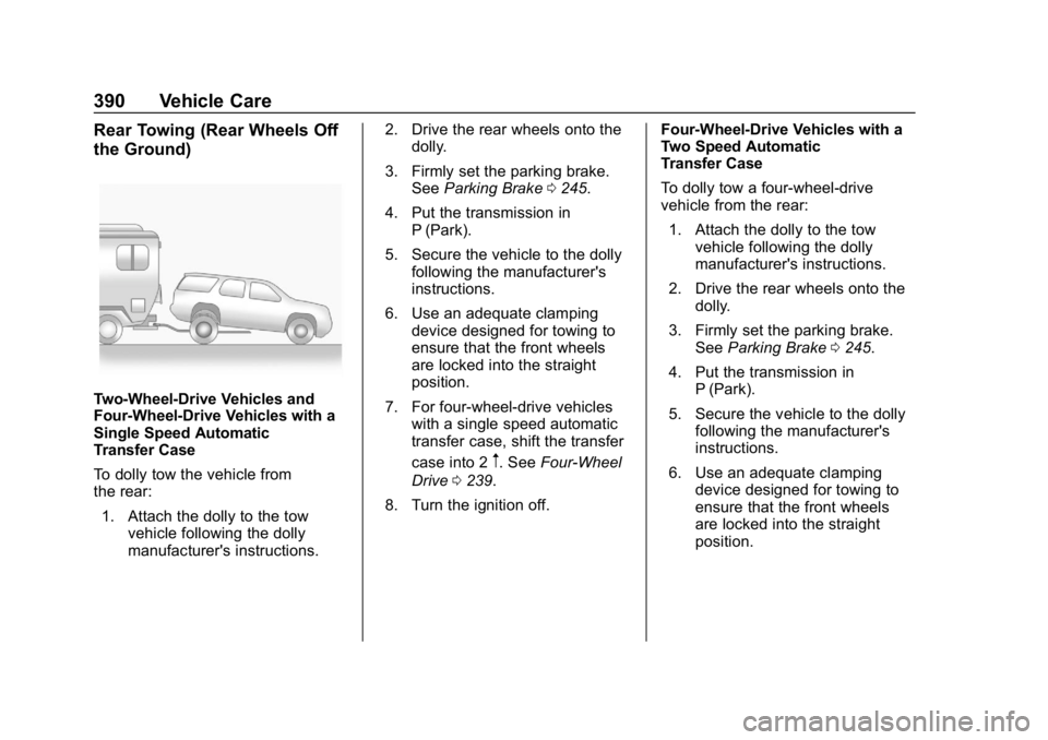 CHEVROLET TAHOE 2019 Owners Manual Chevrolet Tahoe/Suburban Owner Manual (GMNA-Localizing-U.S./Canada/
Mexico-12460269) - 2019 - CRC - 9/11/18
390 Vehicle Care
Rear Towing (Rear Wheels Off
the Ground)
Two-Wheel-Drive Vehicles and
Four- CHEVROLET TAHOE 2019 Owners Manual Chevrolet Tahoe/Suburban Owner Manual (GMNA-Localizing-U.S./Canada/
Mexico-12460269) - 2019 - CRC - 9/11/18
390 Vehicle Care
Rear Towing (Rear Wheels Off
the Ground)
Two-Wheel-Drive Vehicles and
Four-