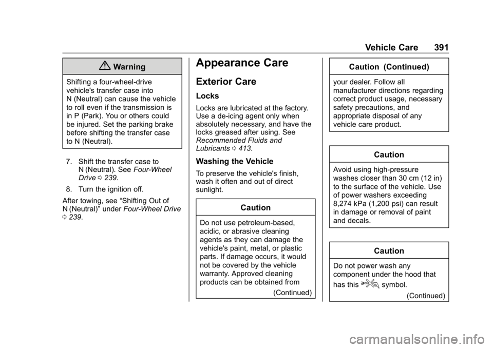 CHEVROLET TAHOE 2019 Owners Manual Chevrolet Tahoe/Suburban Owner Manual (GMNA-Localizing-U.S./Canada/
Mexico-12460269) - 2019 - CRC - 9/11/18
Vehicle Care 391
{Warning
Shifting a four-wheel-drive
vehicle's transfer case into
N (Ne CHEVROLET TAHOE 2019 Owners Manual Chevrolet Tahoe/Suburban Owner Manual (GMNA-Localizing-U.S./Canada/
Mexico-12460269) - 2019 - CRC - 9/11/18
Vehicle Care 391
{Warning
Shifting a four-wheel-drive
vehicle's transfer case into
N (Ne