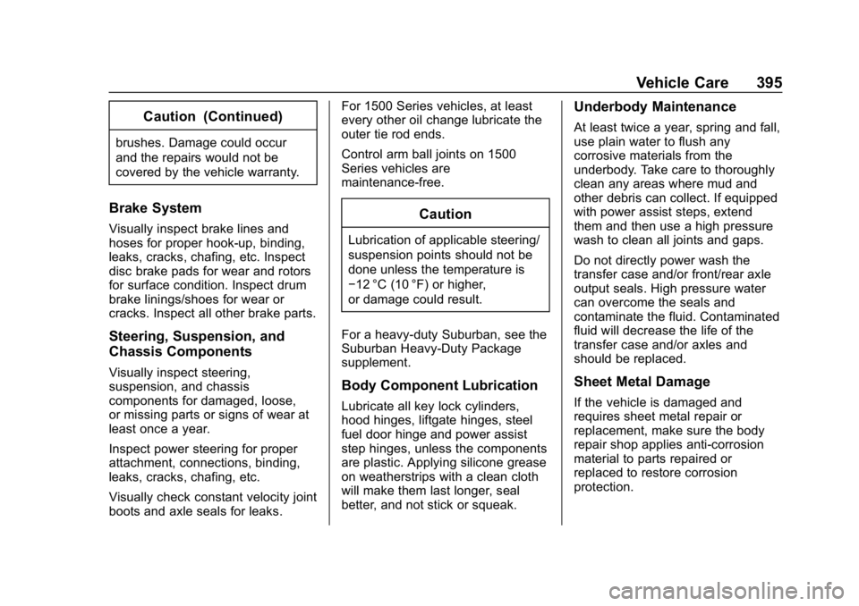 CHEVROLET TAHOE 2019 Owners Manual Chevrolet Tahoe/Suburban Owner Manual (GMNA-Localizing-U.S./Canada/
Mexico-12460269) - 2019 - CRC - 9/11/18
Vehicle Care 395
Caution (Continued)
brushes. Damage could occur
and the repairs would not b CHEVROLET TAHOE 2019 Owners Manual Chevrolet Tahoe/Suburban Owner Manual (GMNA-Localizing-U.S./Canada/
Mexico-12460269) - 2019 - CRC - 9/11/18
Vehicle Care 395
Caution (Continued)
brushes. Damage could occur
and the repairs would not b