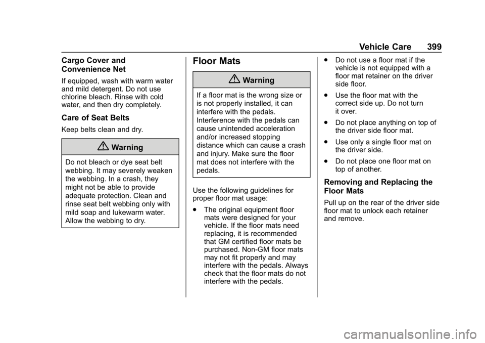 CHEVROLET TAHOE 2019 Owners Manual Chevrolet Tahoe/Suburban Owner Manual (GMNA-Localizing-U.S./Canada/
Mexico-12460269) - 2019 - CRC - 9/11/18
Vehicle Care 399
Cargo Cover and
Convenience Net
If equipped, wash with warm water
and mild CHEVROLET TAHOE 2019 Owners Manual Chevrolet Tahoe/Suburban Owner Manual (GMNA-Localizing-U.S./Canada/
Mexico-12460269) - 2019 - CRC - 9/11/18
Vehicle Care 399
Cargo Cover and
Convenience Net
If equipped, wash with warm water
and mild