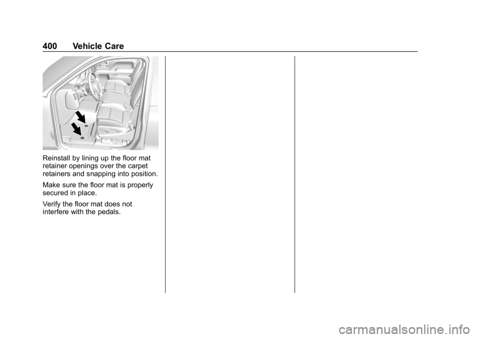 CHEVROLET TAHOE 2019  Owners Manual Chevrolet Tahoe/Suburban Owner Manual (GMNA-Localizing-U.S./Canada/
Mexico-12460269) - 2019 - CRC - 9/11/18
400 Vehicle Care
Reinstall by lining up the floor mat
retainer openings over the carpet
reta