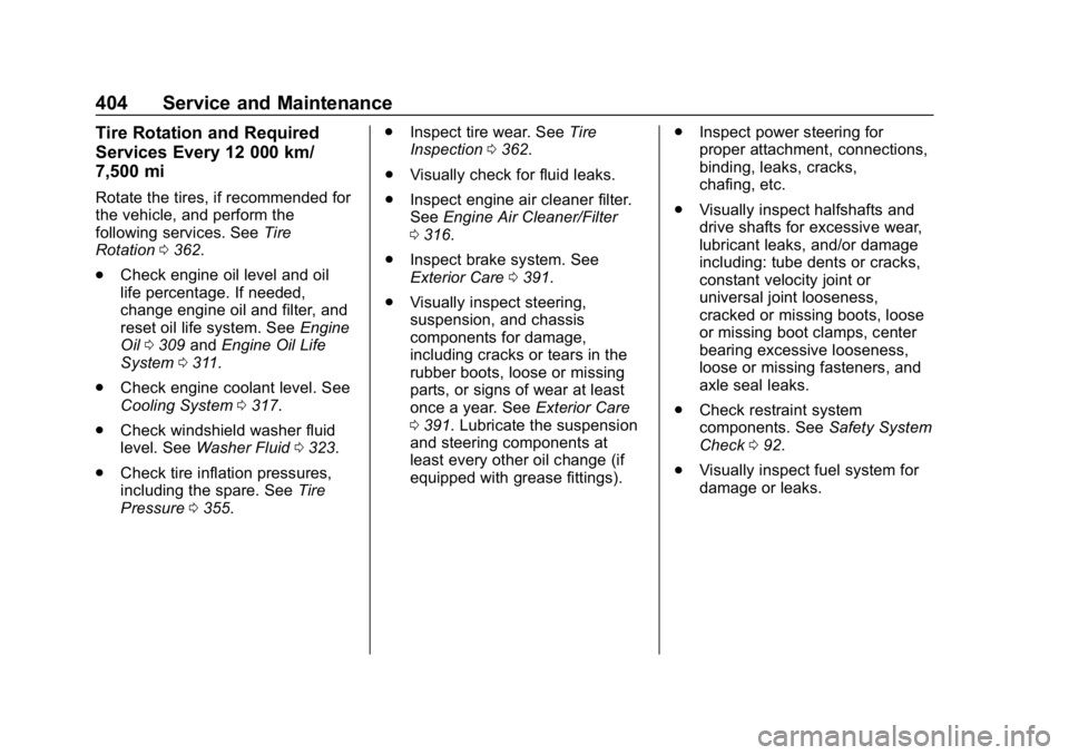 CHEVROLET TAHOE 2019 Service Manual Chevrolet Tahoe/Suburban Owner Manual (GMNA-Localizing-U.S./Canada/
Mexico-12460269) - 2019 - CRC - 9/11/18
404 Service and Maintenance
Tire Rotation and Required
Services Every 12 000 km/
7,500 mi
Ro CHEVROLET TAHOE 2019 Service Manual Chevrolet Tahoe/Suburban Owner Manual (GMNA-Localizing-U.S./Canada/
Mexico-12460269) - 2019 - CRC - 9/11/18
404 Service and Maintenance
Tire Rotation and Required
Services Every 12 000 km/
7,500 mi
Ro