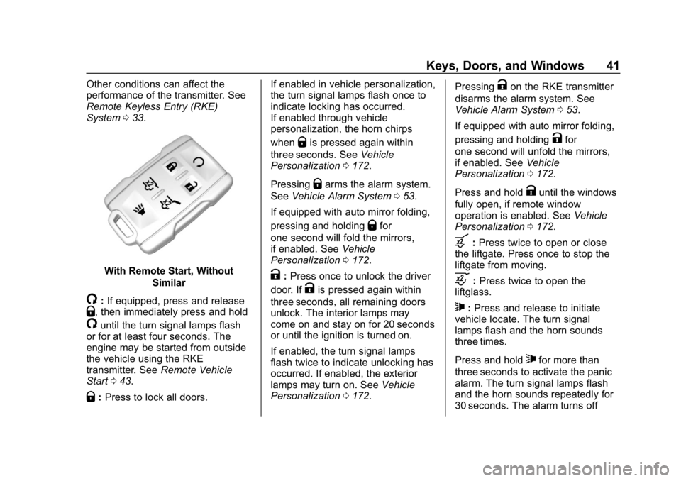 CHEVROLET TAHOE 2019 Owners Manual Chevrolet Tahoe/Suburban Owner Manual (GMNA-Localizing-U.S./Canada/
Mexico-12460269) - 2019 - CRC - 9/11/18
Keys, Doors, and Windows 41
Other conditions can affect the
performance of the transmitter. CHEVROLET TAHOE 2019 Owners Manual Chevrolet Tahoe/Suburban Owner Manual (GMNA-Localizing-U.S./Canada/
Mexico-12460269) - 2019 - CRC - 9/11/18
Keys, Doors, and Windows 41
Other conditions can affect the
performance of the transmitter.