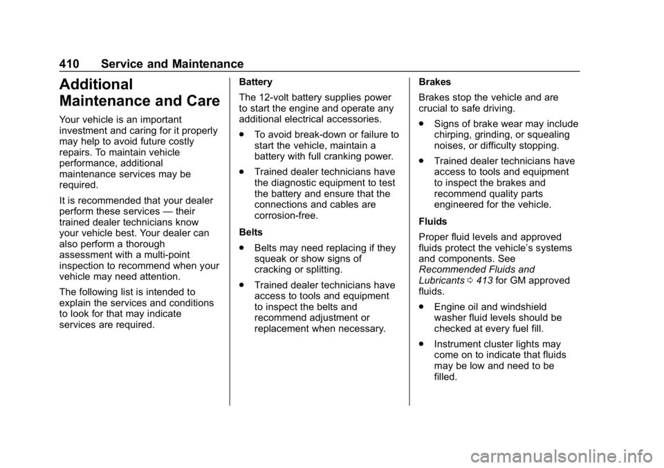 CHEVROLET TAHOE 2019 Service Manual Chevrolet Tahoe/Suburban Owner Manual (GMNA-Localizing-U.S./Canada/
Mexico-12460269) - 2019 - CRC - 9/11/18
410 Service and Maintenance
Additional
Maintenance and Care
Your vehicle is an important
inv CHEVROLET TAHOE 2019 Service Manual Chevrolet Tahoe/Suburban Owner Manual (GMNA-Localizing-U.S./Canada/
Mexico-12460269) - 2019 - CRC - 9/11/18
410 Service and Maintenance
Additional
Maintenance and Care
Your vehicle is an important
inv