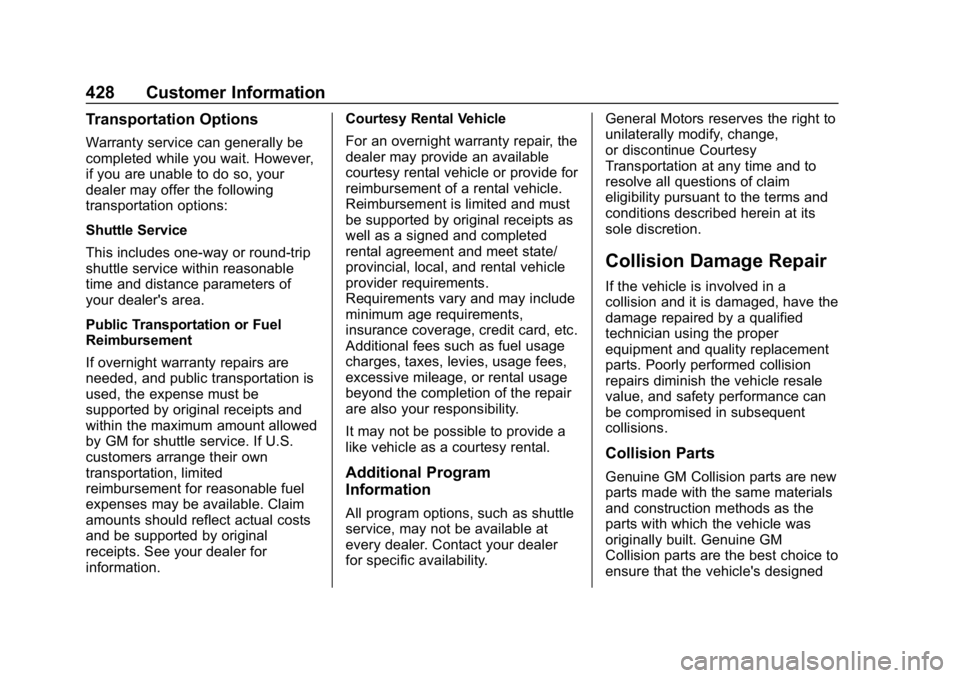 CHEVROLET TAHOE 2019 Owners Manual Chevrolet Tahoe/Suburban Owner Manual (GMNA-Localizing-U.S./Canada/
Mexico-12460269) - 2019 - CRC - 9/11/18
428 Customer Information
Transportation Options
Warranty service can generally be
completed CHEVROLET TAHOE 2019 Owners Manual Chevrolet Tahoe/Suburban Owner Manual (GMNA-Localizing-U.S./Canada/
Mexico-12460269) - 2019 - CRC - 9/11/18
428 Customer Information
Transportation Options
Warranty service can generally be
completed