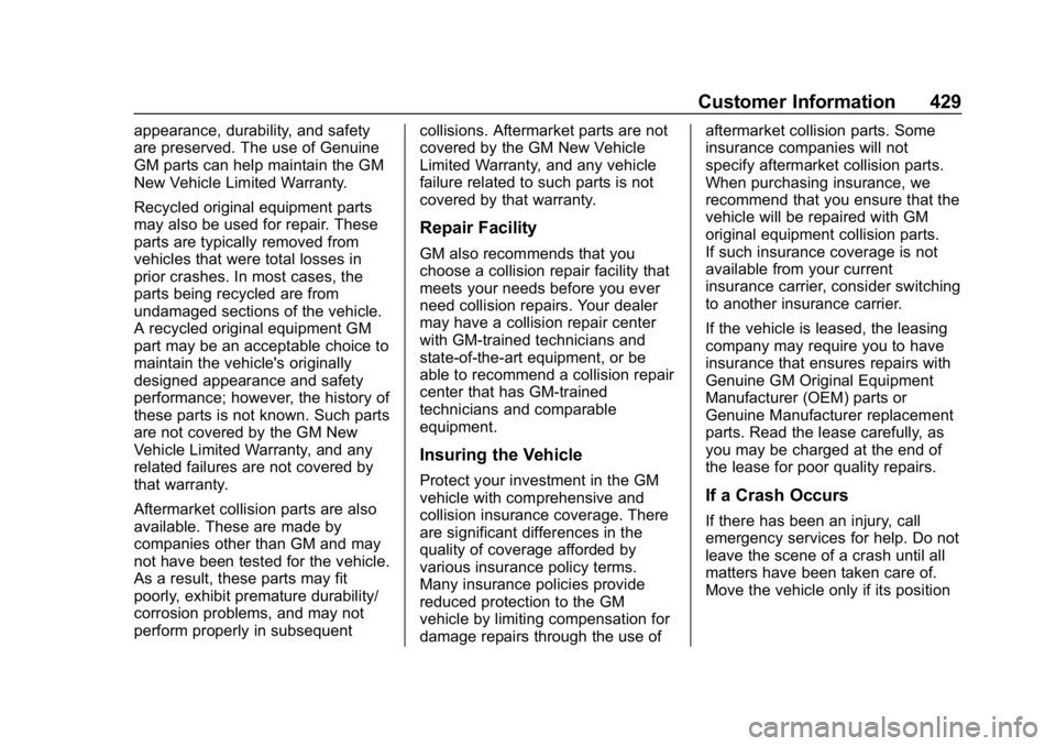 CHEVROLET TAHOE 2019 Owners Manual Chevrolet Tahoe/Suburban Owner Manual (GMNA-Localizing-U.S./Canada/
Mexico-12460269) - 2019 - CRC - 9/11/18
Customer Information 429
appearance, durability, and safety
are preserved. The use of Genuin CHEVROLET TAHOE 2019 Owners Manual Chevrolet Tahoe/Suburban Owner Manual (GMNA-Localizing-U.S./Canada/
Mexico-12460269) - 2019 - CRC - 9/11/18
Customer Information 429
appearance, durability, and safety
are preserved. The use of Genuin