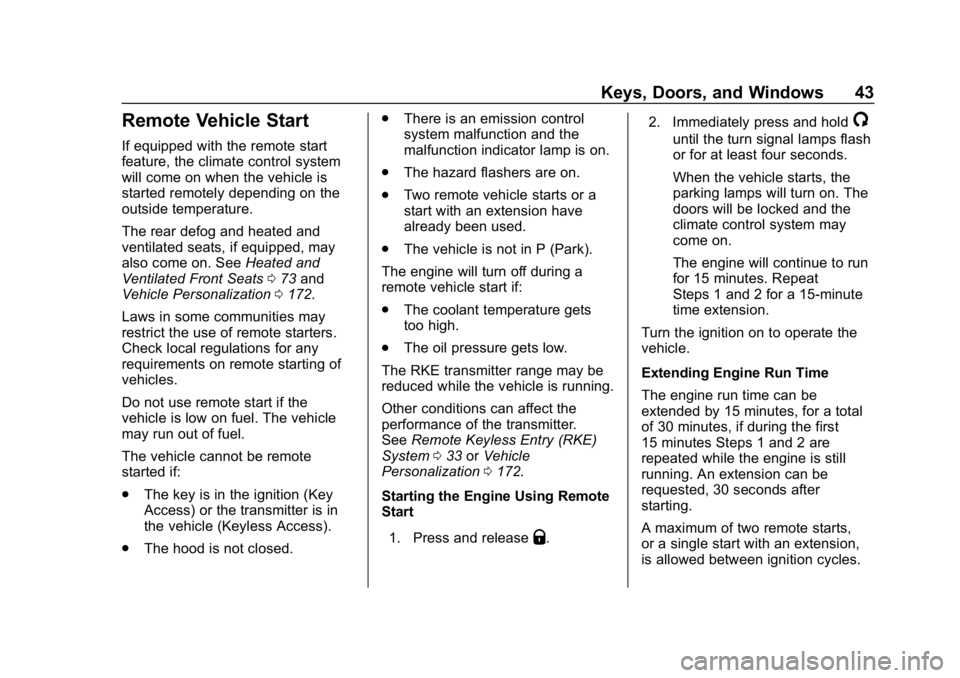 CHEVROLET TAHOE 2019 Owners Manual Chevrolet Tahoe/Suburban Owner Manual (GMNA-Localizing-U.S./Canada/
Mexico-12460269) - 2019 - CRC - 9/11/18
Keys, Doors, and Windows 43
Remote Vehicle Start
If equipped with the remote start
feature, CHEVROLET TAHOE 2019 Owners Manual Chevrolet Tahoe/Suburban Owner Manual (GMNA-Localizing-U.S./Canada/
Mexico-12460269) - 2019 - CRC - 9/11/18
Keys, Doors, and Windows 43
Remote Vehicle Start
If equipped with the remote start
feature,