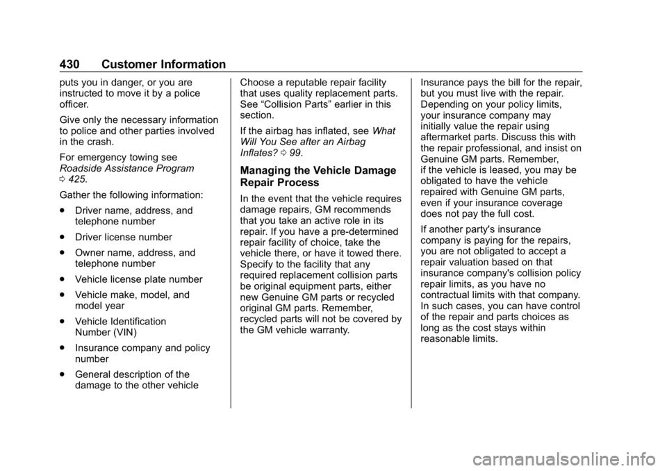 CHEVROLET TAHOE 2019 Owners Manual Chevrolet Tahoe/Suburban Owner Manual (GMNA-Localizing-U.S./Canada/
Mexico-12460269) - 2019 - CRC - 9/11/18
430 Customer Information
puts you in danger, or you are
instructed to move it by a police
of CHEVROLET TAHOE 2019 Owners Manual Chevrolet Tahoe/Suburban Owner Manual (GMNA-Localizing-U.S./Canada/
Mexico-12460269) - 2019 - CRC - 9/11/18
430 Customer Information
puts you in danger, or you are
instructed to move it by a police
of