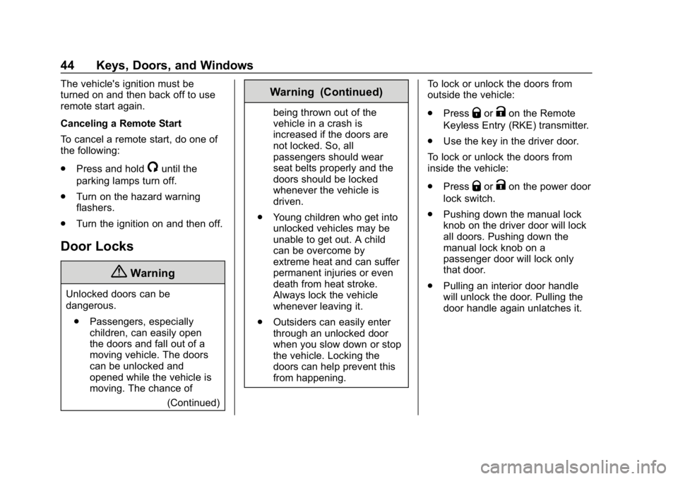 CHEVROLET SUBURBAN 2019  Owners Manual Chevrolet Tahoe/Suburban Owner Manual (GMNA-Localizing-U.S./Canada/
Mexico-12460269) - 2019 - CRC - 9/11/18
44 Keys, Doors, and Windows
The vehicle's ignition must be
turned on and then back off t