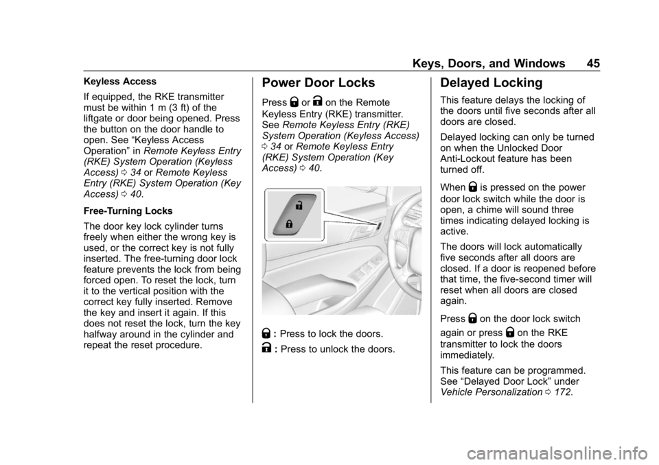 CHEVROLET TAHOE 2019 Service Manual Chevrolet Tahoe/Suburban Owner Manual (GMNA-Localizing-U.S./Canada/
Mexico-12460269) - 2019 - CRC - 9/11/18
Keys, Doors, and Windows 45
Keyless Access
If equipped, the RKE transmitter
must be within 1 CHEVROLET TAHOE 2019 Service Manual Chevrolet Tahoe/Suburban Owner Manual (GMNA-Localizing-U.S./Canada/
Mexico-12460269) - 2019 - CRC - 9/11/18
Keys, Doors, and Windows 45
Keyless Access
If equipped, the RKE transmitter
must be within 1