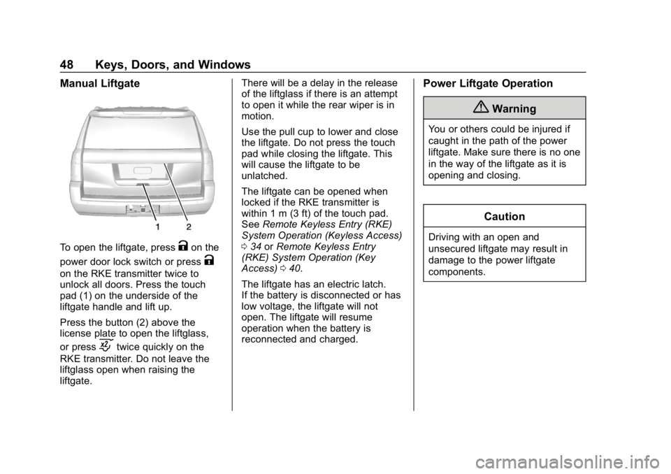 CHEVROLET TAHOE 2019  Owners Manual Chevrolet Tahoe/Suburban Owner Manual (GMNA-Localizing-U.S./Canada/
Mexico-12460269) - 2019 - CRC - 9/11/18
48 Keys, Doors, and Windows
Manual Liftgate
To open the liftgate, pressKon the
power door lo