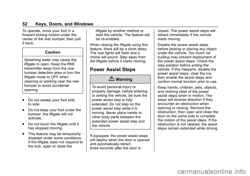 CHEVROLET TAHOE 2019 User Guide Chevrolet Tahoe/Suburban Owner Manual (GMNA-Localizing-U.S./Canada/
Mexico-12460269) - 2019 - CRC - 9/11/18
52 Keys, Doors, and Windows
To operate, move your foot in a
forward kicking motion under the