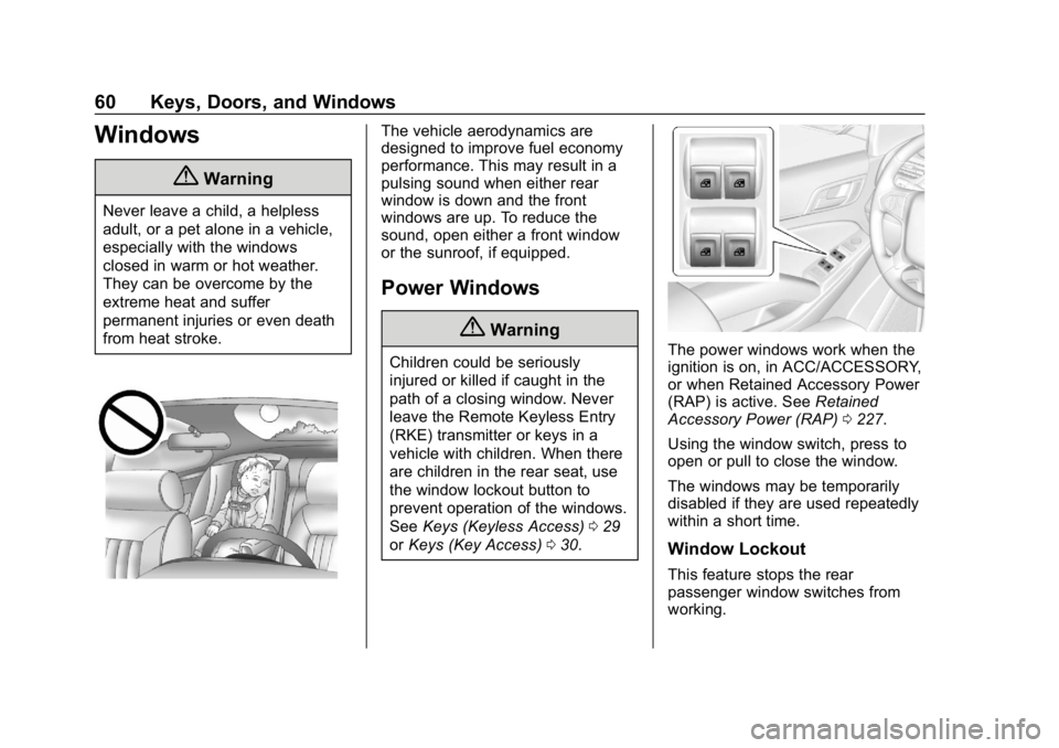 CHEVROLET TAHOE 2019 Repair Manual Chevrolet Tahoe/Suburban Owner Manual (GMNA-Localizing-U.S./Canada/
Mexico-12460269) - 2019 - CRC - 9/11/18
60 Keys, Doors, and Windows
Windows
{Warning
Never leave a child, a helpless
adult, or a pet CHEVROLET TAHOE 2019 Repair Manual Chevrolet Tahoe/Suburban Owner Manual (GMNA-Localizing-U.S./Canada/
Mexico-12460269) - 2019 - CRC - 9/11/18
60 Keys, Doors, and Windows
Windows
{Warning
Never leave a child, a helpless
adult, or a pet