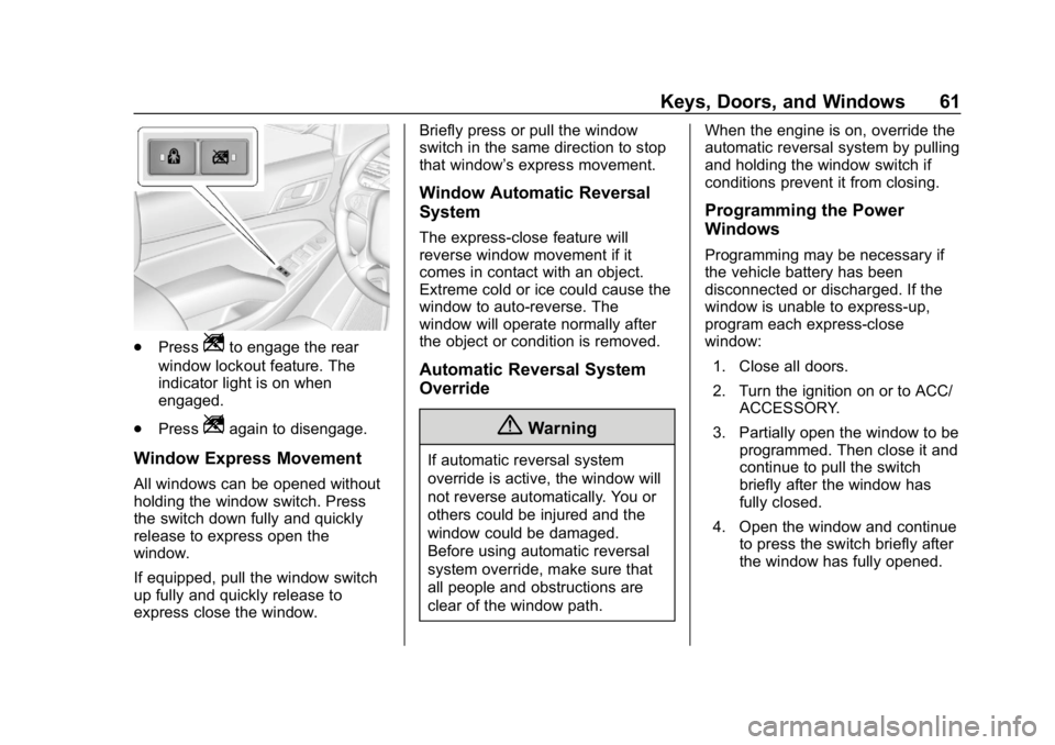 CHEVROLET TAHOE 2019 Repair Manual Chevrolet Tahoe/Suburban Owner Manual (GMNA-Localizing-U.S./Canada/
Mexico-12460269) - 2019 - CRC - 9/11/18
Keys, Doors, and Windows 61
.PressZto engage the rear
window lockout feature. The
indicator CHEVROLET TAHOE 2019 Repair Manual Chevrolet Tahoe/Suburban Owner Manual (GMNA-Localizing-U.S./Canada/
Mexico-12460269) - 2019 - CRC - 9/11/18
Keys, Doors, and Windows 61
.PressZto engage the rear
window lockout feature. The
indicator