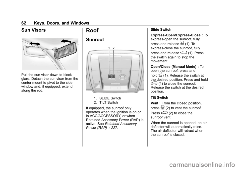 CHEVROLET TAHOE 2019 Repair Manual Chevrolet Tahoe/Suburban Owner Manual (GMNA-Localizing-U.S./Canada/
Mexico-12460269) - 2019 - CRC - 9/11/18
62 Keys, Doors, and Windows
Sun Visors
Pull the sun visor down to block
glare. Detach the su CHEVROLET TAHOE 2019 Repair Manual Chevrolet Tahoe/Suburban Owner Manual (GMNA-Localizing-U.S./Canada/
Mexico-12460269) - 2019 - CRC - 9/11/18
62 Keys, Doors, and Windows
Sun Visors
Pull the sun visor down to block
glare. Detach the su