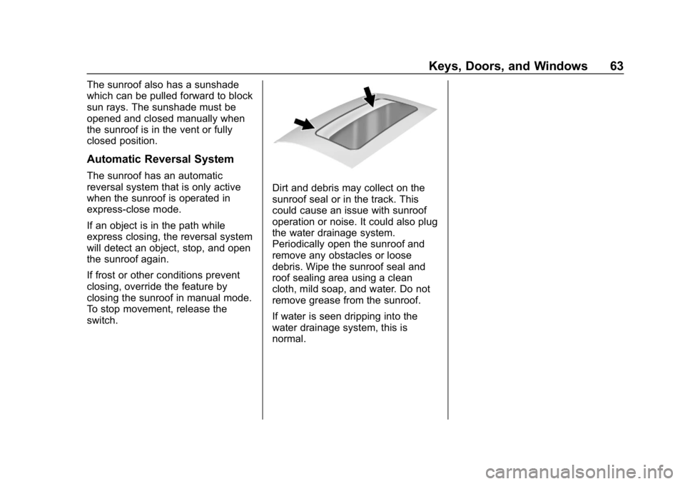 CHEVROLET TAHOE 2019 Repair Manual Chevrolet Tahoe/Suburban Owner Manual (GMNA-Localizing-U.S./Canada/
Mexico-12460269) - 2019 - CRC - 9/11/18
Keys, Doors, and Windows 63
The sunroof also has a sunshade
which can be pulled forward to b CHEVROLET TAHOE 2019 Repair Manual Chevrolet Tahoe/Suburban Owner Manual (GMNA-Localizing-U.S./Canada/
Mexico-12460269) - 2019 - CRC - 9/11/18
Keys, Doors, and Windows 63
The sunroof also has a sunshade
which can be pulled forward to b