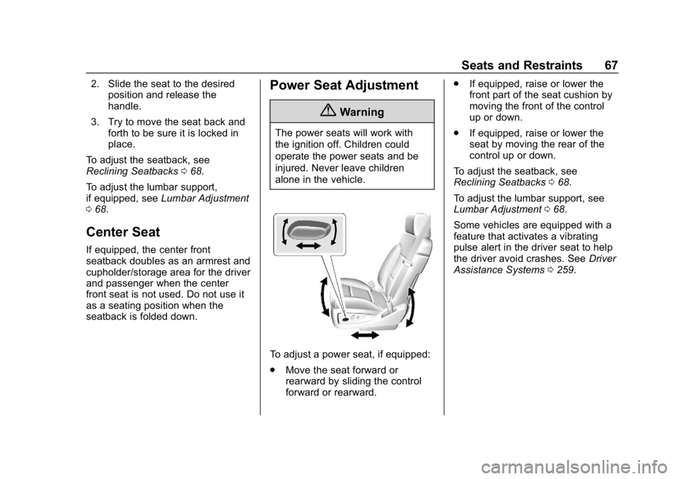 CHEVROLET SUBURBAN 2019  Owners Manual Chevrolet Tahoe/Suburban Owner Manual (GMNA-Localizing-U.S./Canada/
Mexico-12460269) - 2019 - CRC - 9/11/18
Seats and Restraints 67
2. Slide the seat to the desiredposition and release the
handle.
3. 