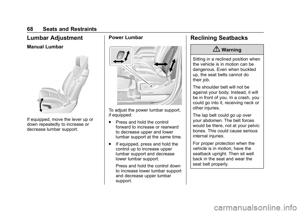 CHEVROLET TAHOE 2019 Repair Manual Chevrolet Tahoe/Suburban Owner Manual (GMNA-Localizing-U.S./Canada/
Mexico-12460269) - 2019 - CRC - 9/11/18
68 Seats and Restraints
Lumbar Adjustment
Manual Lumbar
If equipped, move the lever up or
do CHEVROLET TAHOE 2019 Repair Manual Chevrolet Tahoe/Suburban Owner Manual (GMNA-Localizing-U.S./Canada/
Mexico-12460269) - 2019 - CRC - 9/11/18
68 Seats and Restraints
Lumbar Adjustment
Manual Lumbar
If equipped, move the lever up or
do