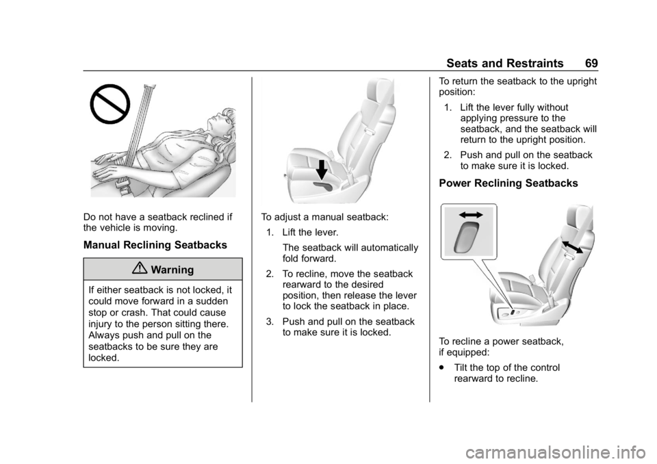 CHEVROLET TAHOE 2019 Repair Manual Chevrolet Tahoe/Suburban Owner Manual (GMNA-Localizing-U.S./Canada/
Mexico-12460269) - 2019 - CRC - 9/11/18
Seats and Restraints 69
Do not have a seatback reclined if
the vehicle is moving.
Manual Rec CHEVROLET TAHOE 2019 Repair Manual Chevrolet Tahoe/Suburban Owner Manual (GMNA-Localizing-U.S./Canada/
Mexico-12460269) - 2019 - CRC - 9/11/18
Seats and Restraints 69
Do not have a seatback reclined if
the vehicle is moving.
Manual Rec