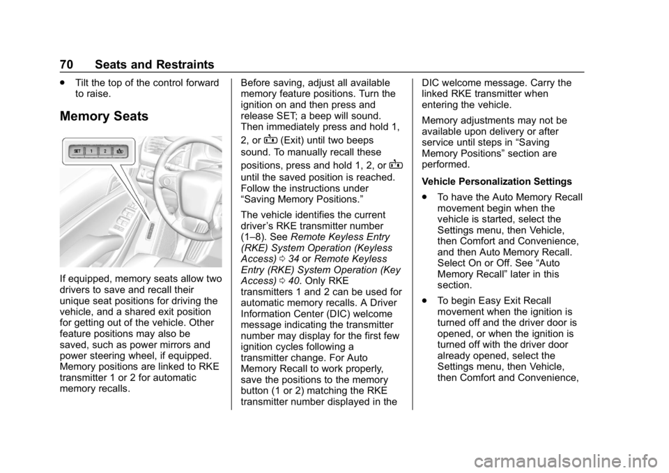 CHEVROLET TAHOE 2019  Owners Manual Chevrolet Tahoe/Suburban Owner Manual (GMNA-Localizing-U.S./Canada/
Mexico-12460269) - 2019 - CRC - 9/11/18
70 Seats and Restraints
.Tilt the top of the control forward
to raise.
Memory Seats
If equip