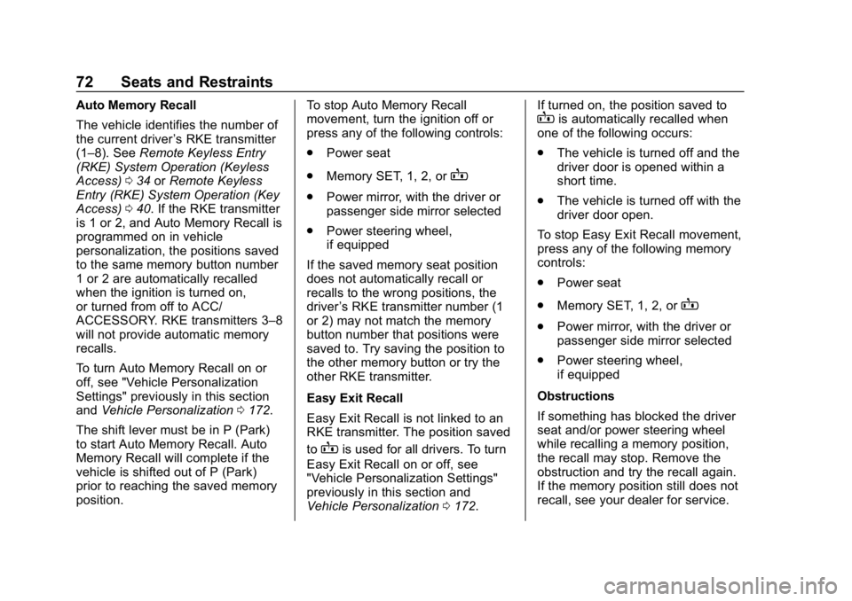 CHEVROLET TAHOE 2019  Owners Manual Chevrolet Tahoe/Suburban Owner Manual (GMNA-Localizing-U.S./Canada/
Mexico-12460269) - 2019 - CRC - 9/11/18
72 Seats and Restraints
Auto Memory Recall
The vehicle identifies the number of
the current 