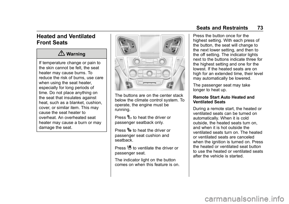 CHEVROLET TAHOE 2019 Manual PDF Chevrolet Tahoe/Suburban Owner Manual (GMNA-Localizing-U.S./Canada/
Mexico-12460269) - 2019 - CRC - 9/11/18
Seats and Restraints 73
Heated and Ventilated
Front Seats
{Warning
If temperature change or CHEVROLET TAHOE 2019 Manual PDF Chevrolet Tahoe/Suburban Owner Manual (GMNA-Localizing-U.S./Canada/
Mexico-12460269) - 2019 - CRC - 9/11/18
Seats and Restraints 73
Heated and Ventilated
Front Seats
{Warning
If temperature change or