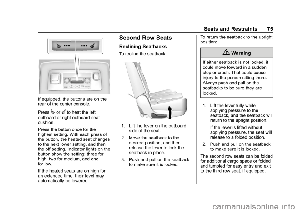 CHEVROLET TAHOE 2019 Manual PDF Chevrolet Tahoe/Suburban Owner Manual (GMNA-Localizing-U.S./Canada/
Mexico-12460269) - 2019 - CRC - 9/11/18
Seats and Restraints 75
If equipped, the buttons are on the
rear of the center console.
Pres CHEVROLET TAHOE 2019 Manual PDF Chevrolet Tahoe/Suburban Owner Manual (GMNA-Localizing-U.S./Canada/
Mexico-12460269) - 2019 - CRC - 9/11/18
Seats and Restraints 75
If equipped, the buttons are on the
rear of the center console.
Pres