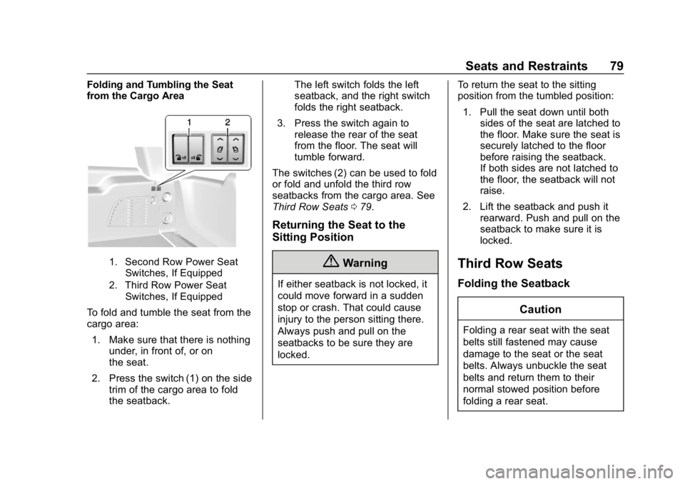 CHEVROLET TAHOE 2019 Manual PDF Chevrolet Tahoe/Suburban Owner Manual (GMNA-Localizing-U.S./Canada/
Mexico-12460269) - 2019 - CRC - 9/11/18
Seats and Restraints 79
Folding and Tumbling the Seat
from the Cargo Area
1. Second Row Powe CHEVROLET TAHOE 2019 Manual PDF Chevrolet Tahoe/Suburban Owner Manual (GMNA-Localizing-U.S./Canada/
Mexico-12460269) - 2019 - CRC - 9/11/18
Seats and Restraints 79
Folding and Tumbling the Seat
from the Cargo Area
1. Second Row Powe