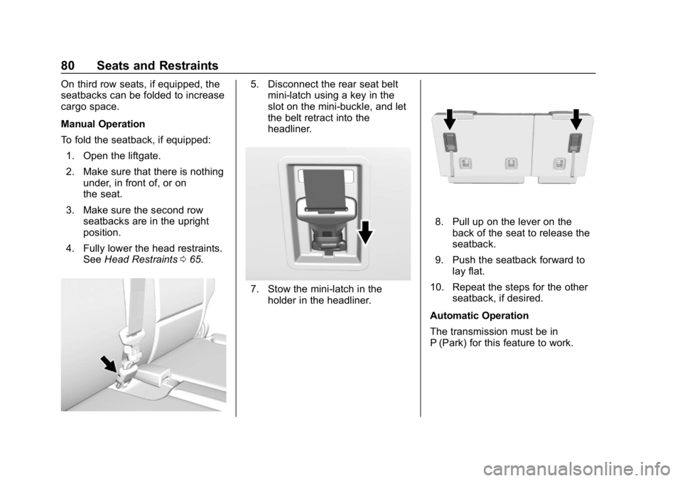 CHEVROLET TAHOE 2019  Owners Manual Chevrolet Tahoe/Suburban Owner Manual (GMNA-Localizing-U.S./Canada/
Mexico-12460269) - 2019 - CRC - 9/11/18
80 Seats and Restraints
On third row seats, if equipped, the
seatbacks can be folded to incr