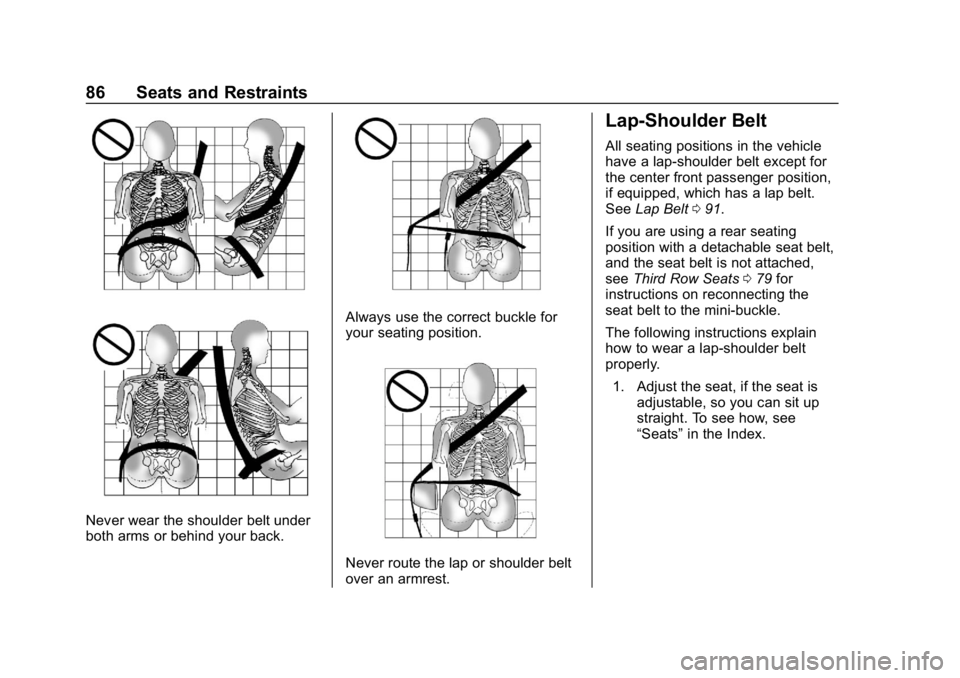 CHEVROLET TAHOE 2019 Manual Online Chevrolet Tahoe/Suburban Owner Manual (GMNA-Localizing-U.S./Canada/
Mexico-12460269) - 2019 - CRC - 9/11/18
86 Seats and Restraints
Never wear the shoulder belt under
both arms or behind your back.
Al CHEVROLET TAHOE 2019 Manual Online Chevrolet Tahoe/Suburban Owner Manual (GMNA-Localizing-U.S./Canada/
Mexico-12460269) - 2019 - CRC - 9/11/18
86 Seats and Restraints
Never wear the shoulder belt under
both arms or behind your back.
Al
