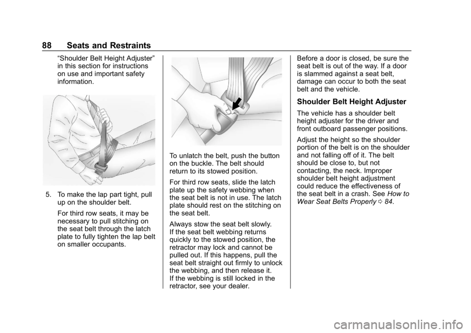 CHEVROLET SUBURBAN 2019  Owners Manual Chevrolet Tahoe/Suburban Owner Manual (GMNA-Localizing-U.S./Canada/
Mexico-12460269) - 2019 - CRC - 9/11/18
88 Seats and Restraints
“Shoulder Belt Height Adjuster”
in this section for instructions