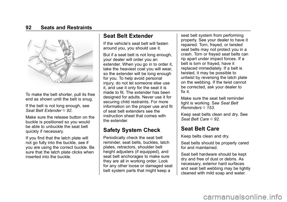 CHEVROLET TAHOE 2019 Owners Manual Chevrolet Tahoe/Suburban Owner Manual (GMNA-Localizing-U.S./Canada/
Mexico-12460269) - 2019 - CRC - 9/11/18
92 Seats and Restraints
To make the belt shorter, pull its free
end as shown until the belt CHEVROLET TAHOE 2019 Owners Manual Chevrolet Tahoe/Suburban Owner Manual (GMNA-Localizing-U.S./Canada/
Mexico-12460269) - 2019 - CRC - 9/11/18
92 Seats and Restraints
To make the belt shorter, pull its free
end as shown until the belt