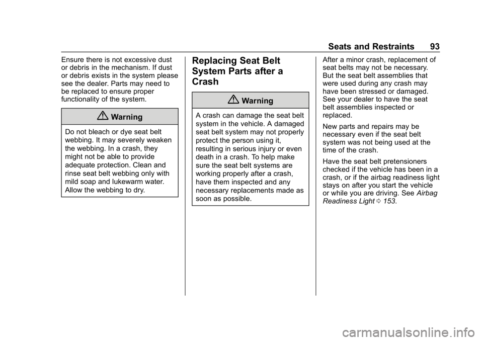 CHEVROLET TAHOE 2019 Owners Manual Chevrolet Tahoe/Suburban Owner Manual (GMNA-Localizing-U.S./Canada/
Mexico-12460269) - 2019 - CRC - 9/11/18
Seats and Restraints 93
Ensure there is not excessive dust
or debris in the mechanism. If du CHEVROLET TAHOE 2019 Owners Manual Chevrolet Tahoe/Suburban Owner Manual (GMNA-Localizing-U.S./Canada/
Mexico-12460269) - 2019 - CRC - 9/11/18
Seats and Restraints 93
Ensure there is not excessive dust
or debris in the mechanism. If du