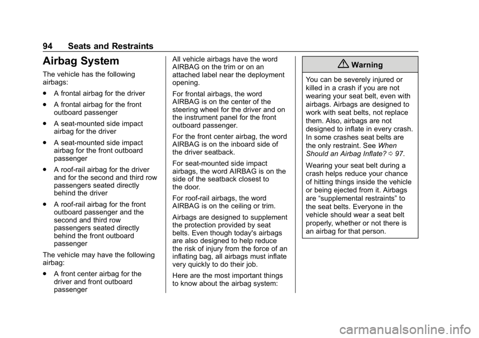 CHEVROLET TAHOE 2019 Owners Manual Chevrolet Tahoe/Suburban Owner Manual (GMNA-Localizing-U.S./Canada/
Mexico-12460269) - 2019 - CRC - 9/11/18
94 Seats and Restraints
Airbag System
The vehicle has the following
airbags:
.A frontal airb CHEVROLET TAHOE 2019 Owners Manual Chevrolet Tahoe/Suburban Owner Manual (GMNA-Localizing-U.S./Canada/
Mexico-12460269) - 2019 - CRC - 9/11/18
94 Seats and Restraints
Airbag System
The vehicle has the following
airbags:
.A frontal airb