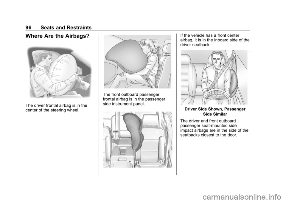 CHEVROLET TAHOE 2019 Owners Manual Chevrolet Tahoe/Suburban Owner Manual (GMNA-Localizing-U.S./Canada/
Mexico-12460269) - 2019 - CRC - 9/11/18
96 Seats and Restraints
Where Are the Airbags?
The driver frontal airbag is in the
center of CHEVROLET TAHOE 2019 Owners Manual Chevrolet Tahoe/Suburban Owner Manual (GMNA-Localizing-U.S./Canada/
Mexico-12460269) - 2019 - CRC - 9/11/18
96 Seats and Restraints
Where Are the Airbags?
The driver frontal airbag is in the
center of