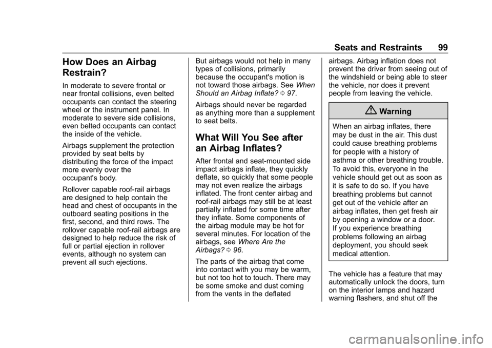 CHEVROLET TAHOE 2019 Owners Manual Chevrolet Tahoe/Suburban Owner Manual (GMNA-Localizing-U.S./Canada/
Mexico-12460269) - 2019 - CRC - 9/11/18
Seats and Restraints 99
How Does an Airbag
Restrain?
In moderate to severe frontal or
near f CHEVROLET TAHOE 2019 Owners Manual Chevrolet Tahoe/Suburban Owner Manual (GMNA-Localizing-U.S./Canada/
Mexico-12460269) - 2019 - CRC - 9/11/18
Seats and Restraints 99
How Does an Airbag
Restrain?
In moderate to severe frontal or
near f
