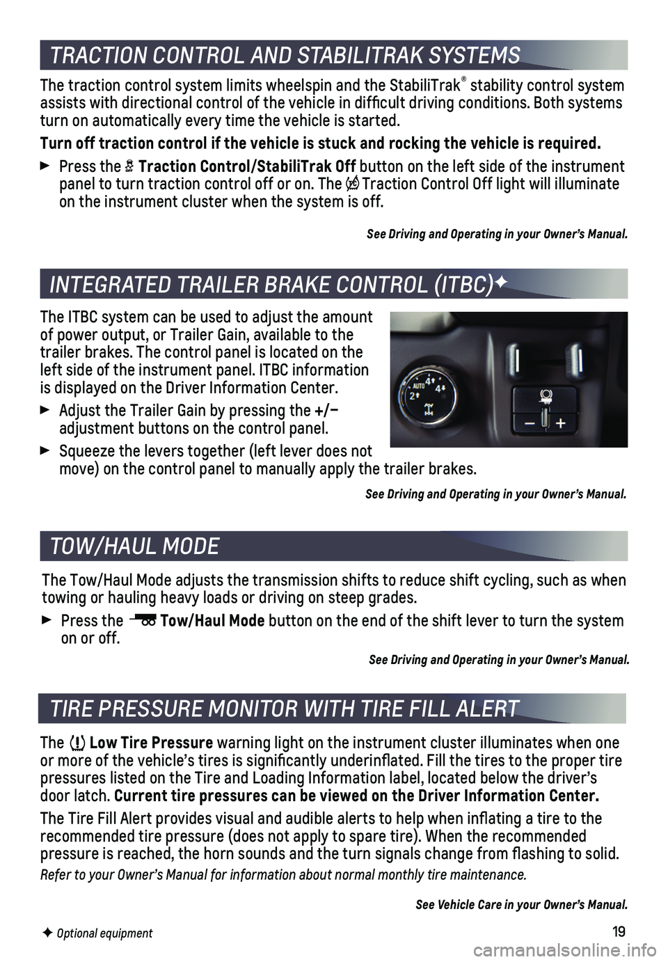CHEVROLET TAHOE 2019 Get To Know Guide 19
The traction control system limits wheelspin and the StabiliTrak® stability control system assists with directional control of the vehicle in difficult driving c\
onditions. Both systems turn on a CHEVROLET TAHOE 2019 Get To Know Guide 19
The traction control system limits wheelspin and the StabiliTrak® stability control system assists with directional control of the vehicle in difficult driving c\
onditions. Both systems turn on a