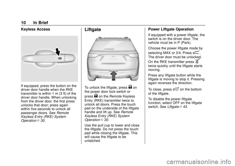 CHEVROLET TRAVERSE 2019 User Guide Chevrolet Traverse Owner Manual (GMNA-Localizing-U.S./Canada/Mexico-
12146157) - 2019 - CRC - 10/31/18
10 In Brief
Keyless Access
If equipped, press the button on the
driver door handle when the RKE
t CHEVROLET TRAVERSE 2019 User Guide Chevrolet Traverse Owner Manual (GMNA-Localizing-U.S./Canada/Mexico-
12146157) - 2019 - CRC - 10/31/18
10 In Brief
Keyless Access
If equipped, press the button on the
driver door handle when the RKE
t