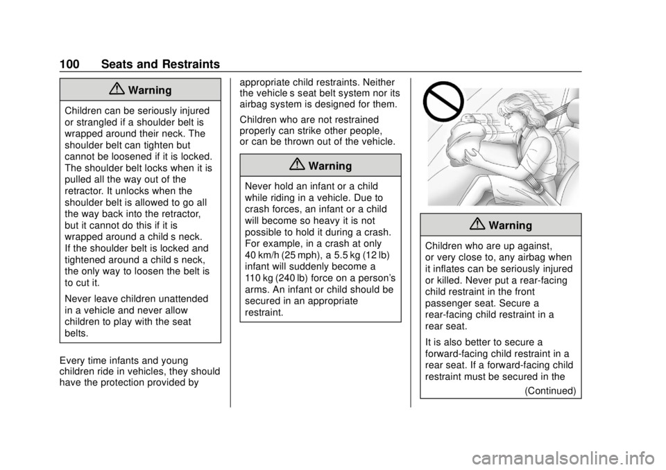 CHEVROLET TRAVERSE 2019 User Guide Chevrolet Traverse Owner Manual (GMNA-Localizing-U.S./Canada/Mexico-
12146157) - 2019 - CRC - 10/31/18
100 Seats and Restraints
{Warning
Children can be seriously injured
or strangled if a shoulder be