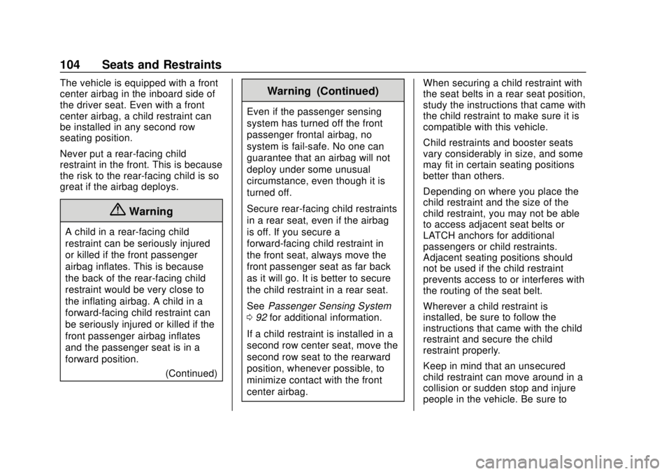 CHEVROLET TRAVERSE 2019 Owners Manual Chevrolet Traverse Owner Manual (GMNA-Localizing-U.S./Canada/Mexico-
12146157) - 2019 - CRC - 10/31/18
104 Seats and Restraints
The vehicle is equipped with a front
center airbag in the inboard side o CHEVROLET TRAVERSE 2019 Owners Manual Chevrolet Traverse Owner Manual (GMNA-Localizing-U.S./Canada/Mexico-
12146157) - 2019 - CRC - 10/31/18
104 Seats and Restraints
The vehicle is equipped with a front
center airbag in the inboard side o