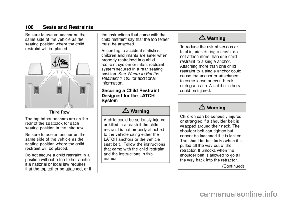 CHEVROLET TRAVERSE 2019 Owners Manual Chevrolet Traverse Owner Manual (GMNA-Localizing-U.S./Canada/Mexico-
12146157) - 2019 - CRC - 10/31/18
108 Seats and Restraints
Be sure to use an anchor on the
same side of the vehicle as the
seating CHEVROLET TRAVERSE 2019 Owners Manual Chevrolet Traverse Owner Manual (GMNA-Localizing-U.S./Canada/Mexico-
12146157) - 2019 - CRC - 10/31/18
108 Seats and Restraints
Be sure to use an anchor on the
same side of the vehicle as the
seating